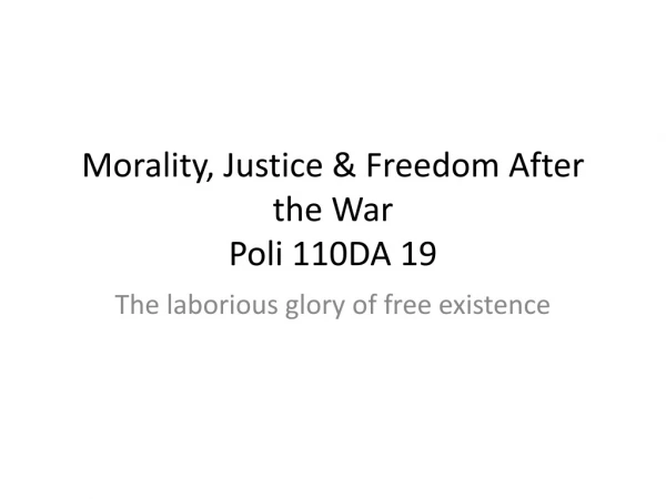 Morality, Justice &amp; Freedom After the War Poli  110DA 19