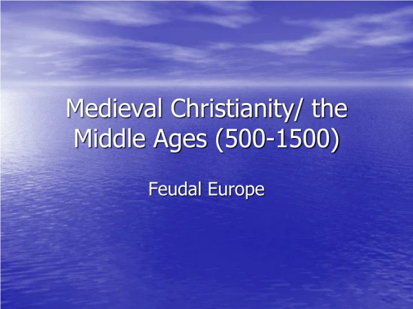 Medieval Christianity/ the Middle Ages (500-1500)