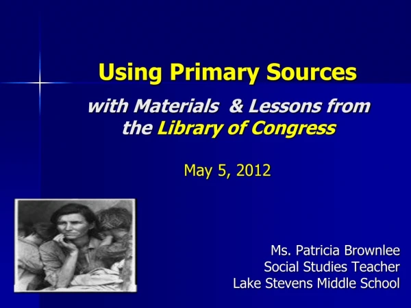Using Primary Sources with Materials  &amp; Lessons from the  Library of Congress May 5, 2012