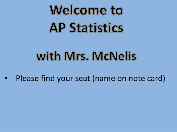Welcome to  AP Statistics with Mrs.  McNelis