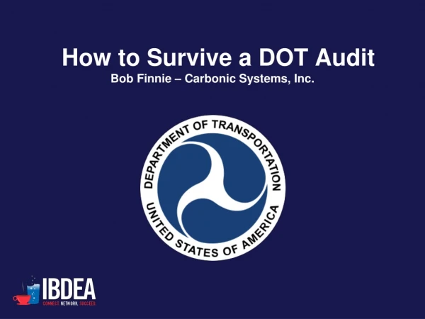 How to Survive a DOT Audit Bob Finnie – Carbonic Systems, Inc.