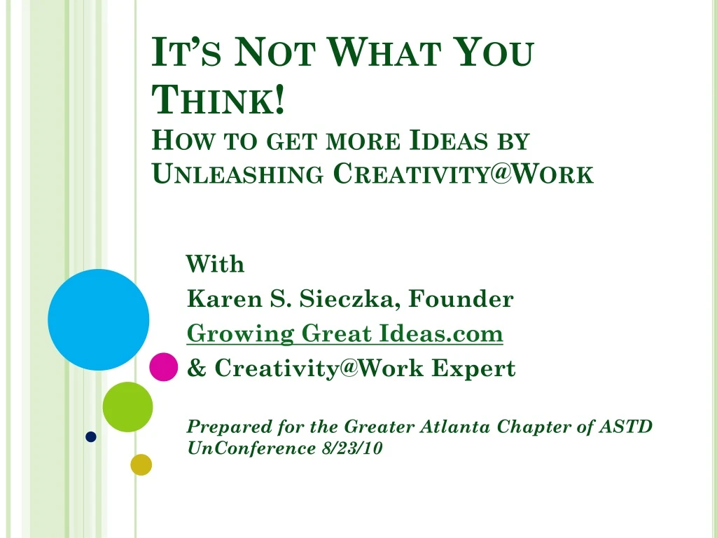 it s not what you think how to get more ideas by unleashing creativity@work