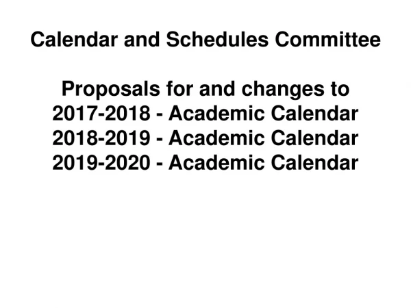 Calendar and Schedules Committee Proposals for and changes to 2017-2018 - Academic Calendar
