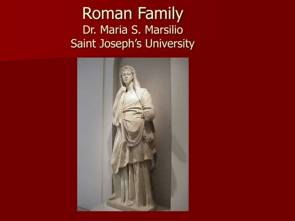 Roman Family Dr. Maria S. Marsilio Saint Joseph’s University