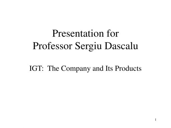 Presentation for Professor Sergiu Dascalu
