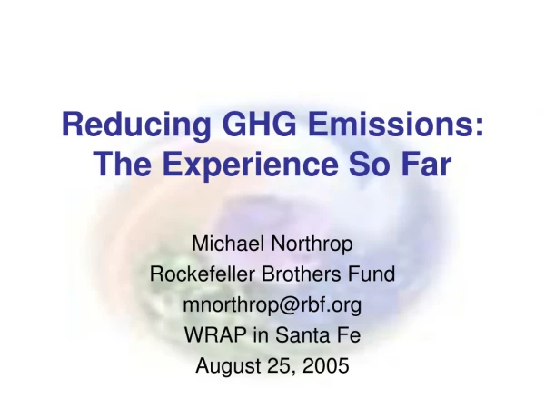 Reducing GHG Emissions:  The Experience So Far