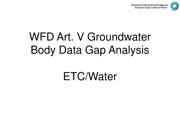 WFD Art. V Groundwater Body Data Gap Analysis ETC/Water