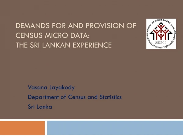 Demands for and Provision of  Census Micro data:  the Sri Lankan experience