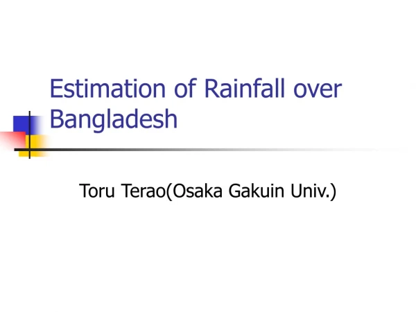 Estimation of Rainfall over Bangladesh