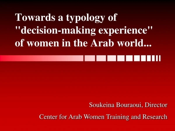 Towards a typology of &quot;decision-making experience&quot; of women in the Arab world...