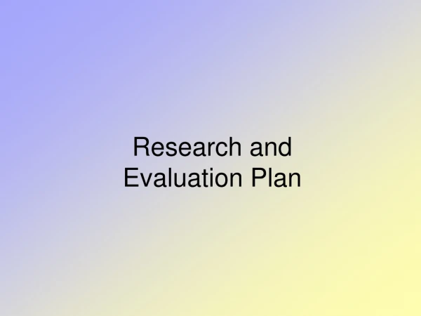 Research and  Evaluation Plan
