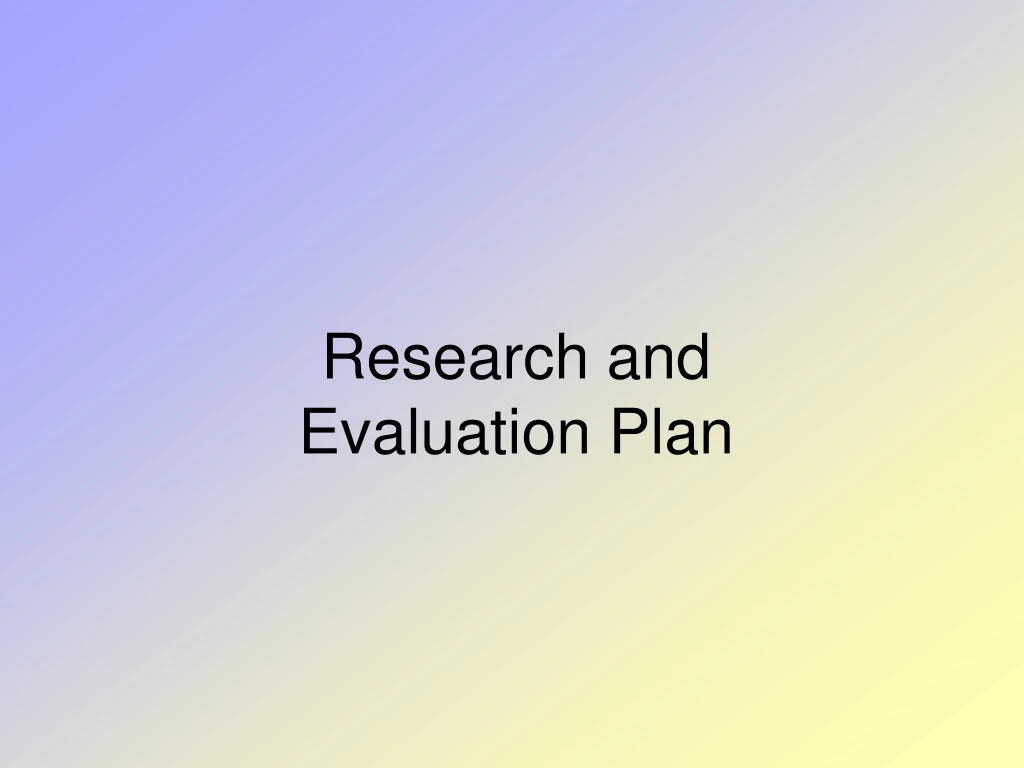 research and evaluation plan