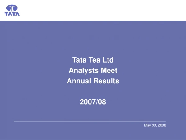 Tata Tea Ltd Analysts Meet Annual Results  2007/08