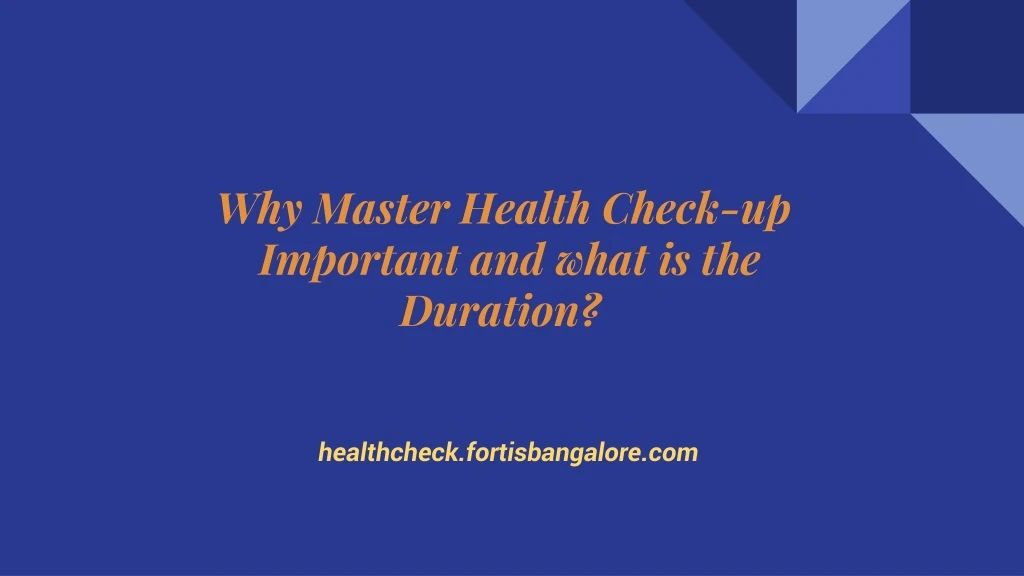 why master health check up important and what is the duration