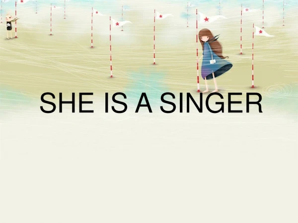 SHE IS A SINGER