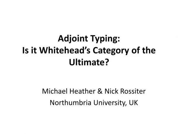 Adjoint Typing:  Is it Whitehead’s Category of the Ultimate?