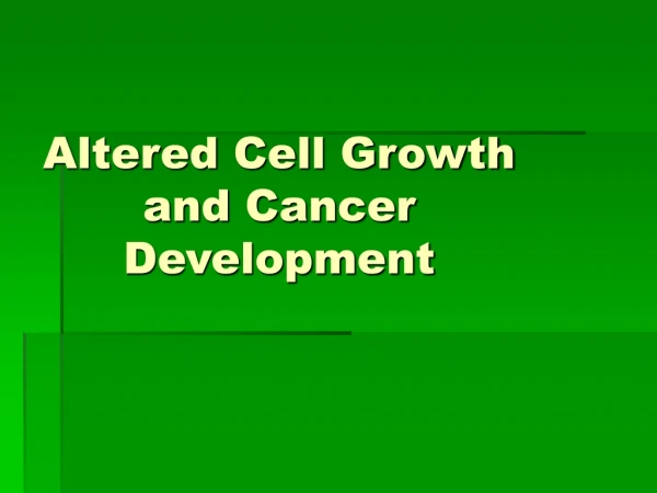 Altered Cell Growth and Cancer Development