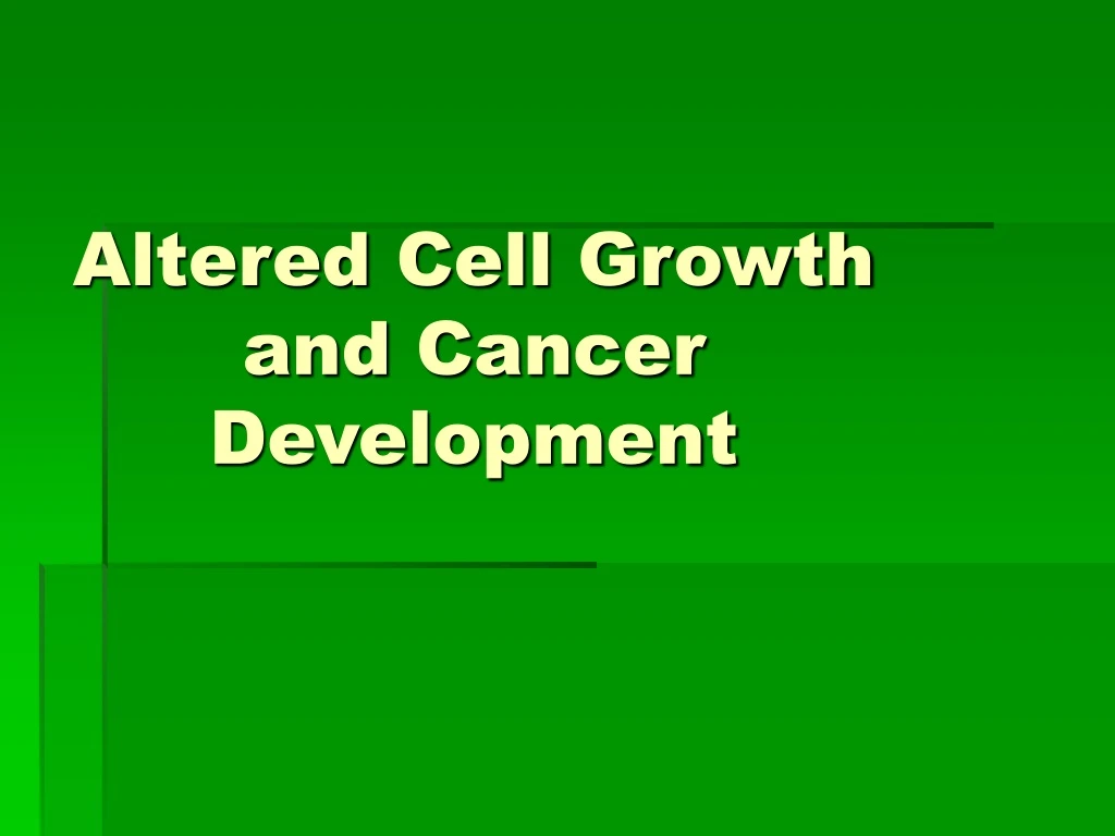 altered cell growth and cancer development