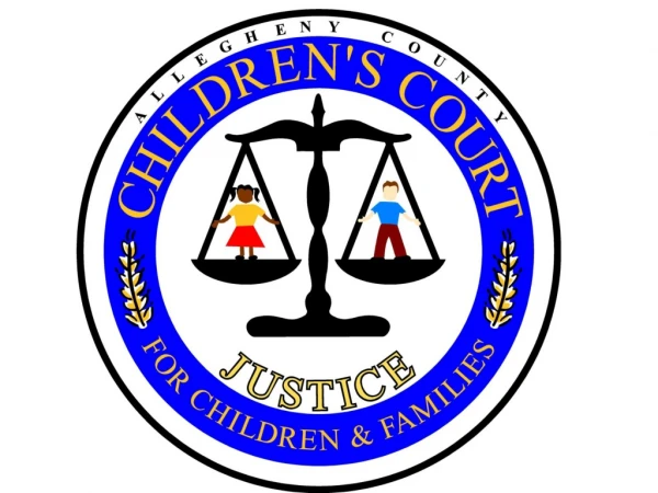 ALLEGHENY COUNTY CHILDREN’S COURT Administrator, Cynthia K. Stoltz, Esq .
