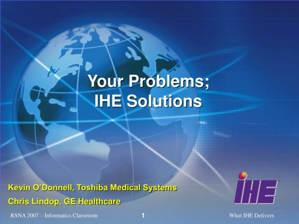 Your Problems; IHE Solutions