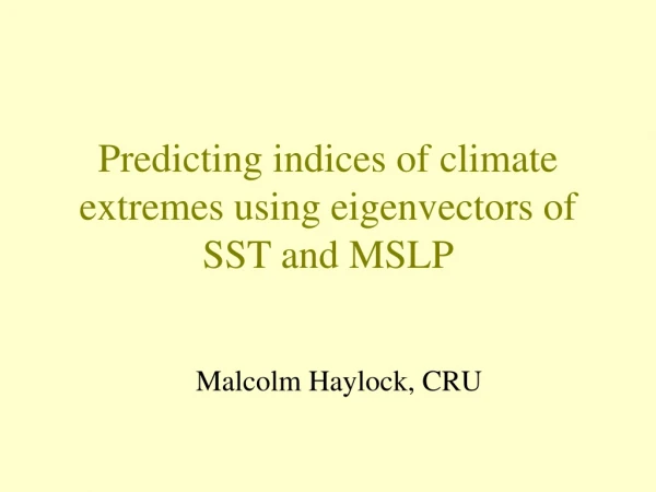 Predicting indices of climate extremes using eigenvectors of SST and MSLP