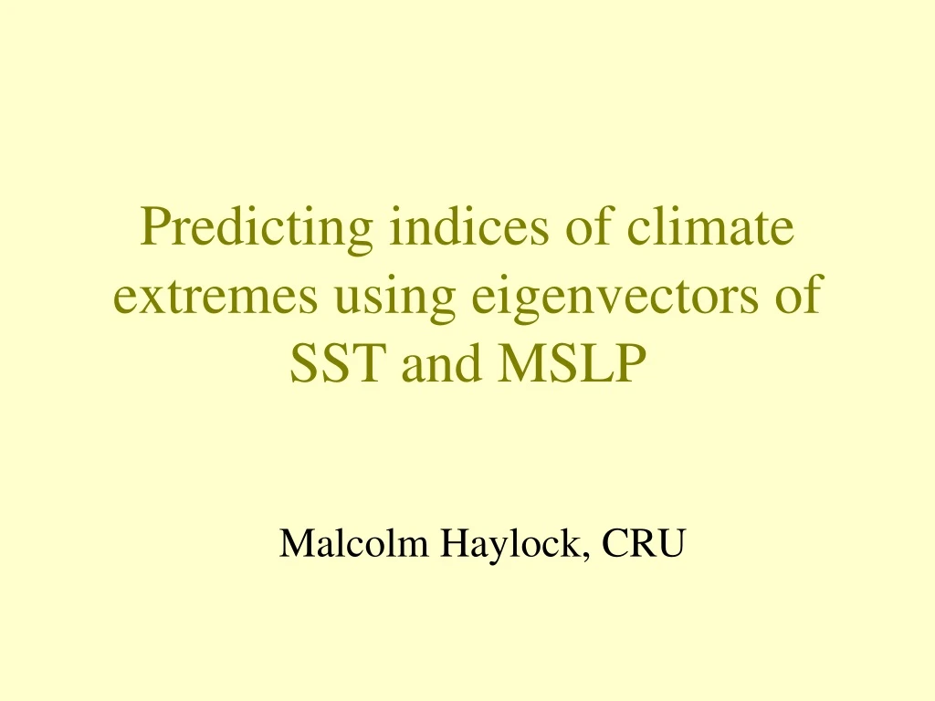 predicting indices of climate extremes using eigenvectors of sst and mslp