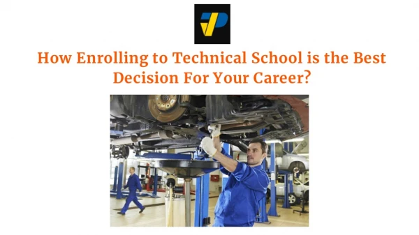 How Enrolling to Technical School is the Best Decision For Your Career?