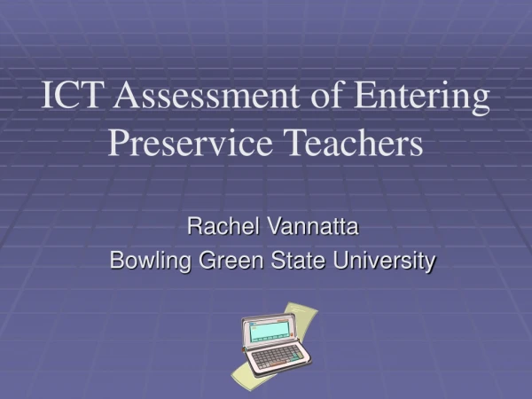 ICT Assessment of Entering Preservice Teachers