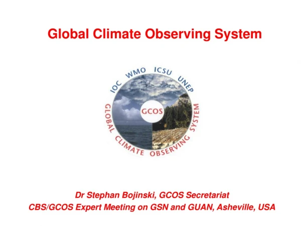 Dr Stephan Bojinski, GCOS Secretariat CBS/GCOS Expert Meeting on GSN and GUAN, Asheville, USA