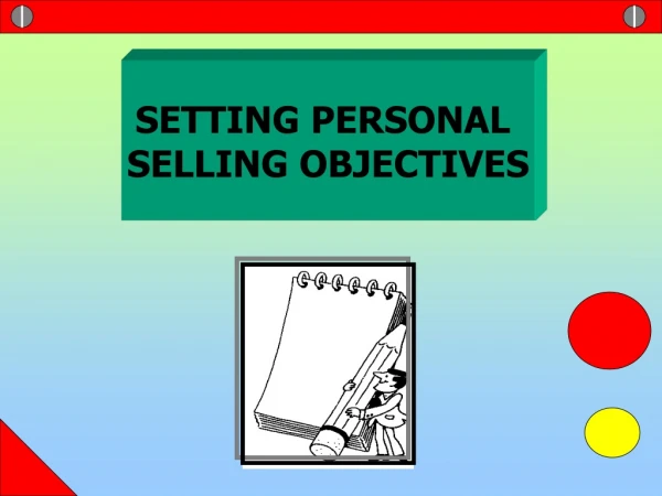 SETTING PERSONAL  SELLING OBJECTIVES