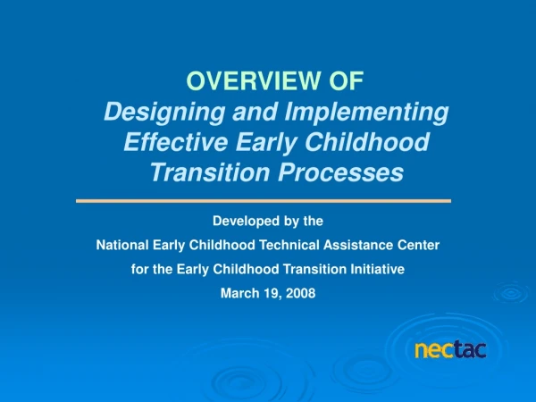 OVERVIEW OF Designing and Implementing  Effective Early Childhood  Transition Processes