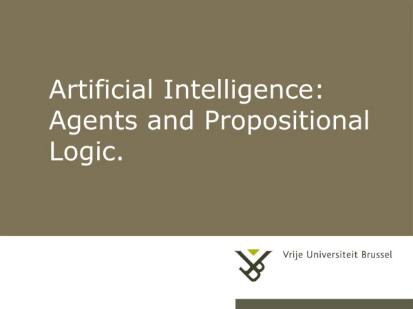 Artificial Intelligence: Agents and Propositional Logic.