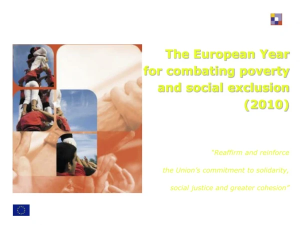 The European Year for combating poverty  and social exclusion  (2010) “Reaffirm and reinforce