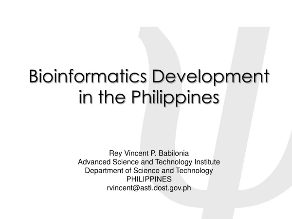 Bioinformatics Development in the Philippines Rey Vincent P. Babilonia