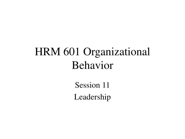 HRM 601 Organizational Behavior