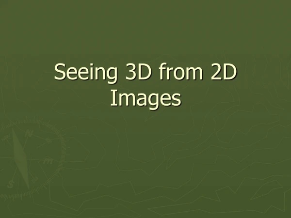 Seeing 3D from 2D Images