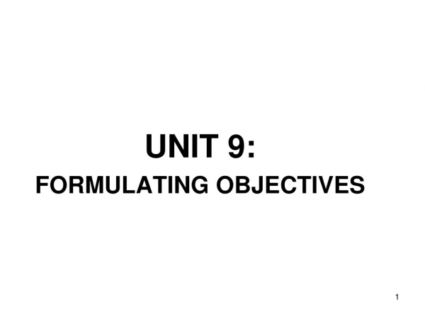 UNIT 9: FORMULATING OBJECTIVES