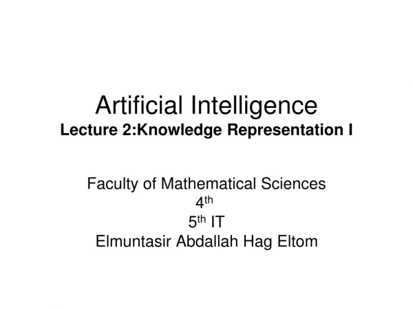 Artificial Intelligence Lecture 2:Knowledge Representation I