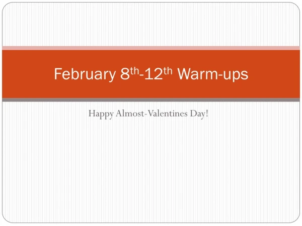 February 8 th -12 th  Warm-ups