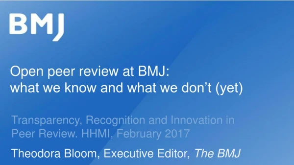 Open peer review at BMJ:  what we know and what we don’t (yet)