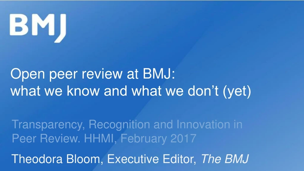 open peer review at bmj what we know and what we don t yet
