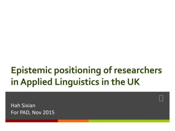 Epistemic positioning of  researchers in  Applied  Linguistics in the UK