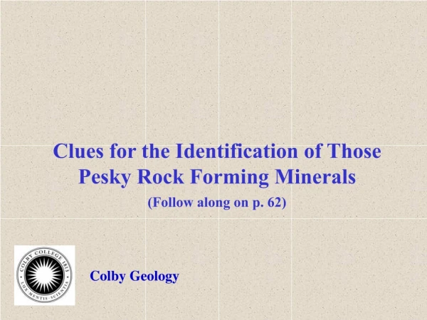 Clues for the Identification of Those  Pesky Rock Forming Minerals (Follow along on p. 62)