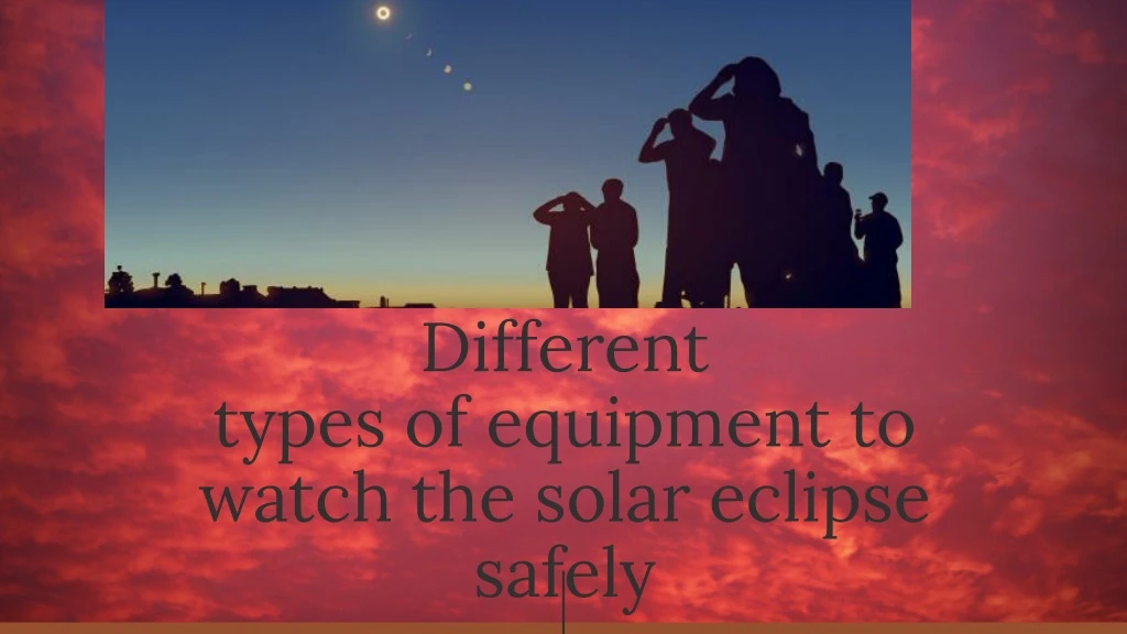 different types of equipment to watch the solar