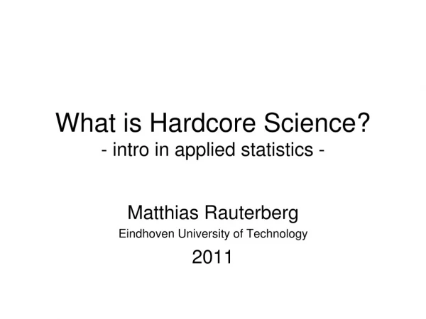 What is Hardcore Science? - intro in applied statistics -