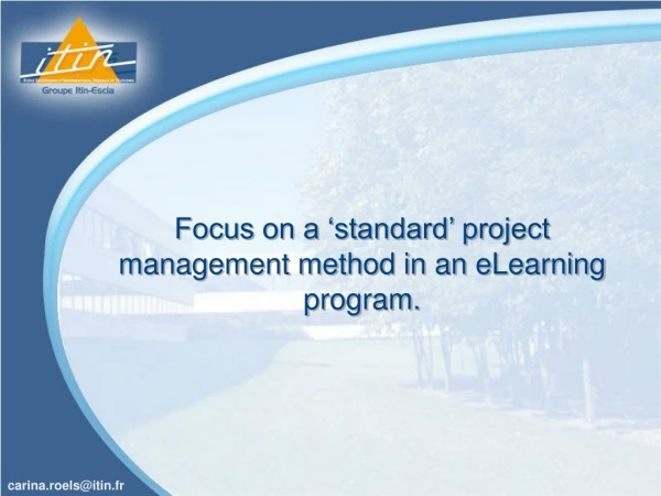 Focus on a ‘standard’ project management method in an eLearning program.