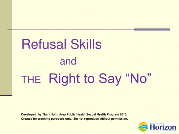 Refusal Skills               and  THE   Right to Say “No”