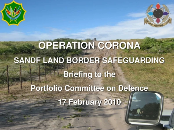 OPERATION CORONA SANDF LAND BORDER SAFEGUARDING Briefing to the Portfolio Committee on Defence
