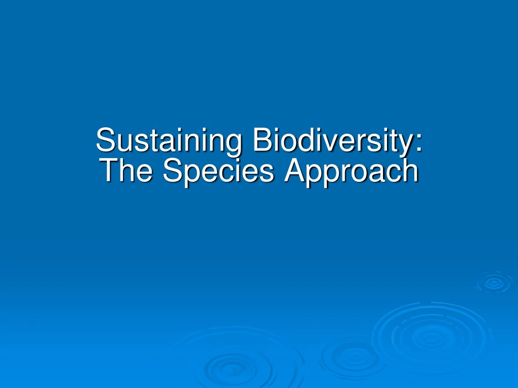 sustaining biodiversity the species approach