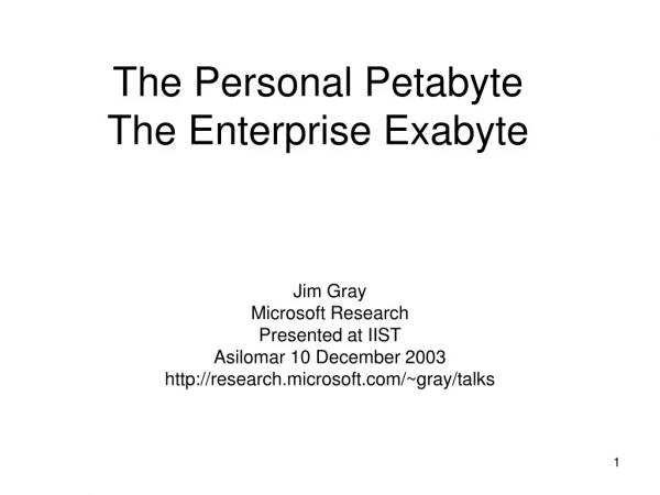 The Personal Petabyte The Enterprise Exabyte